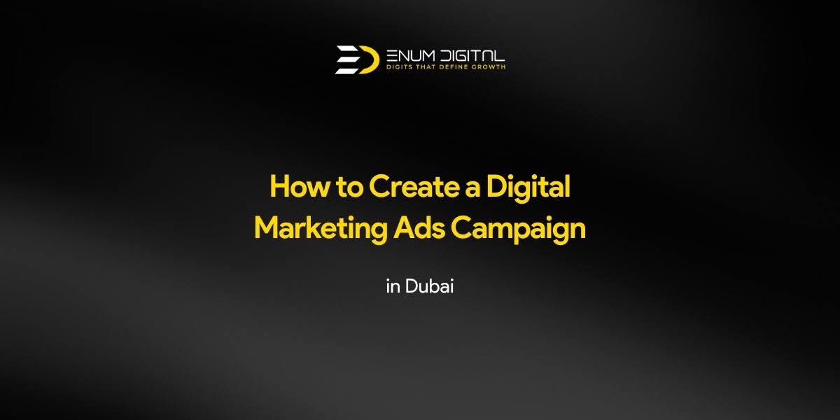 How to Create Digital Marketing Ads Campaign in Dubai - Enum Digital
